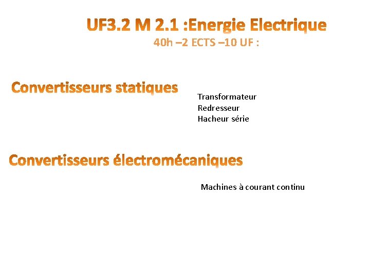 40 h – 2 ECTS – 10 UF : Transformateur Redresseur Hacheur série Machines 40 h – 2 ECTS – 10 UF : Transformateur Redresseur Hacheur série Machines