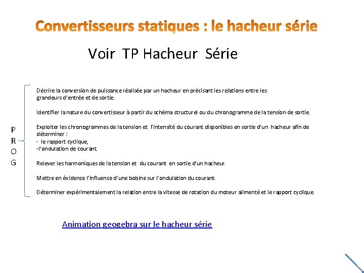 Voir TP Hacheur Série Décrire la conversion de puissance réalisée par un hacheur en Voir TP Hacheur Série Décrire la conversion de puissance réalisée par un hacheur en