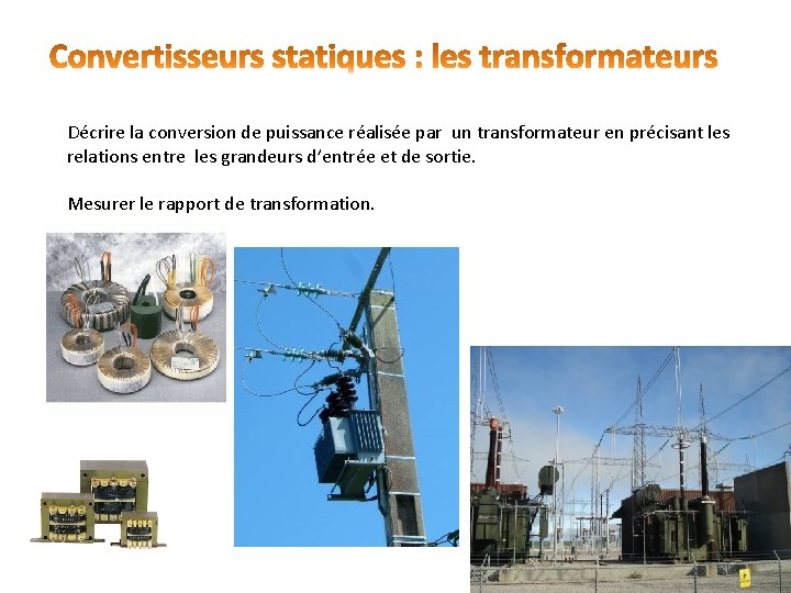 Décrire la conversion de puissance réalisée par un transformateur en précisant les relations entre Décrire la conversion de puissance réalisée par un transformateur en précisant les relations entre