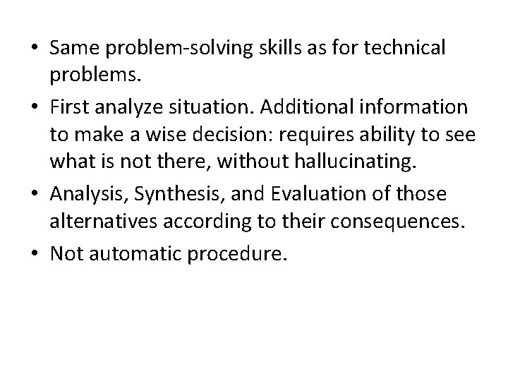  • Same problem-solving skills as for technical problems. • First analyze situation. Additional