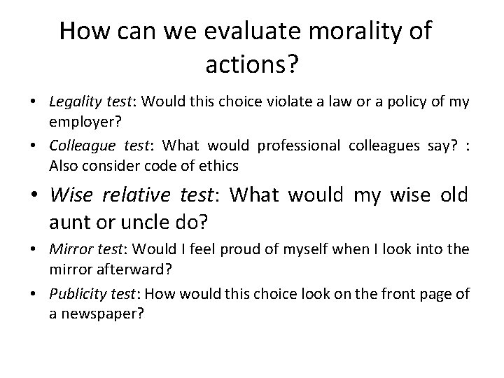 How can we evaluate morality of actions? • Legality test: Would this choice violate