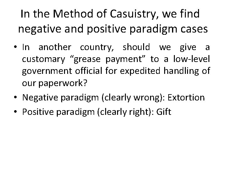 In the Method of Casuistry, we find negative and positive paradigm cases • In