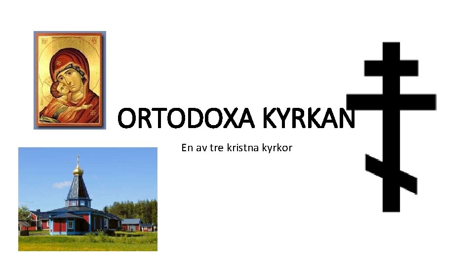 ORTODOXA KYRKAN En av tre kristna kyrkor 