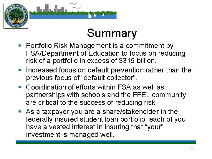 Summary § Portfolio Risk Management is a commitment by FSA/Department of Education to focus