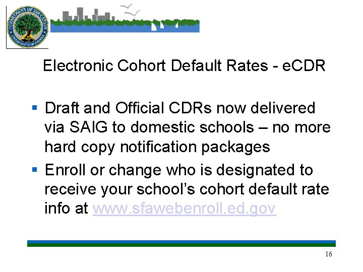 Electronic Cohort Default Rates - e. CDR § Draft and Official CDRs now delivered