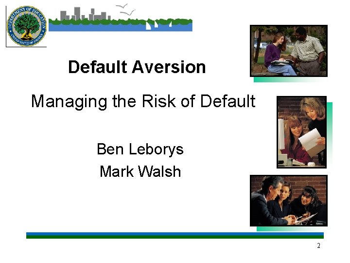 Default Aversion Managing the Risk of Default Ben Leborys Mark Walsh 2 