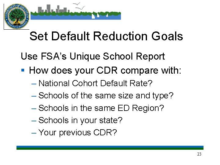 Set Default Reduction Goals Use FSA’s Unique School Report § How does your CDR