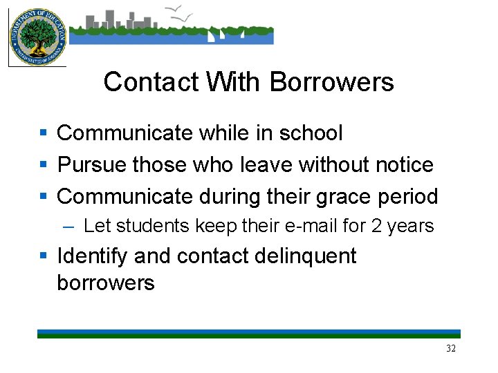 Contact With Borrowers § Communicate while in school § Pursue those who leave without