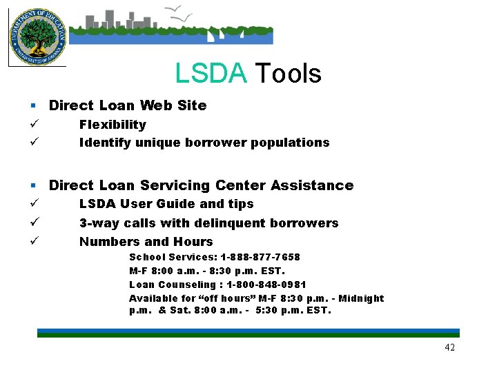 LSDA Tools § Direct Loan Web Site ü ü Flexibility Identify unique borrower populations