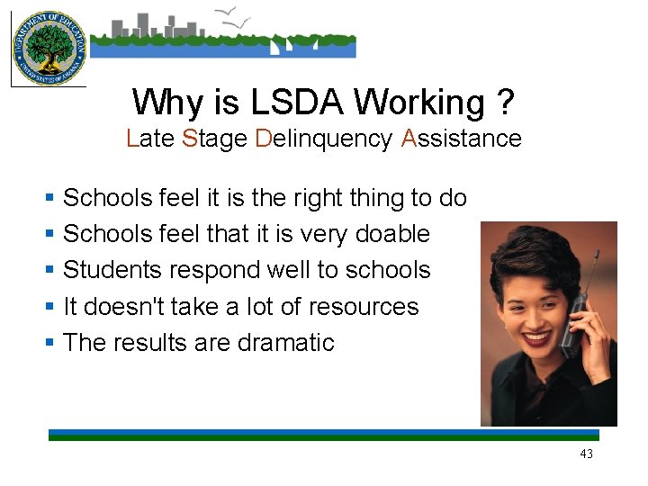 Why is LSDA Working ? Late Stage Delinquency Assistance § Schools feel it is