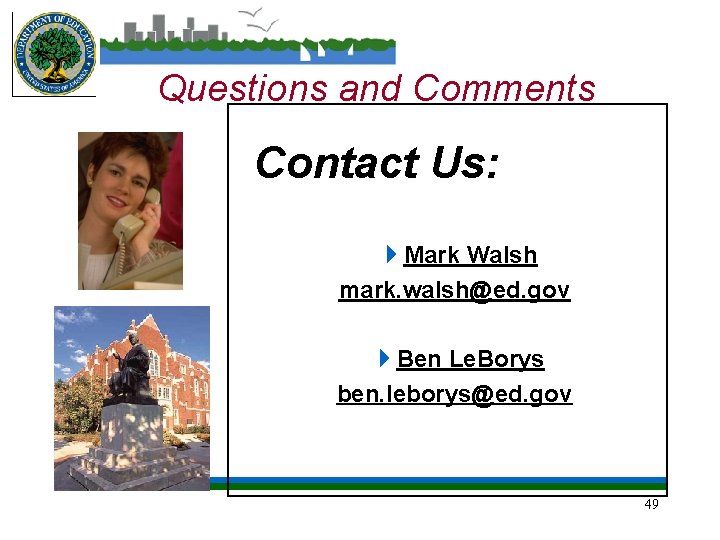 Questions and Comments Contact Us: 4 Mark Walsh mark. walsh@ed. gov 4 Ben Le.