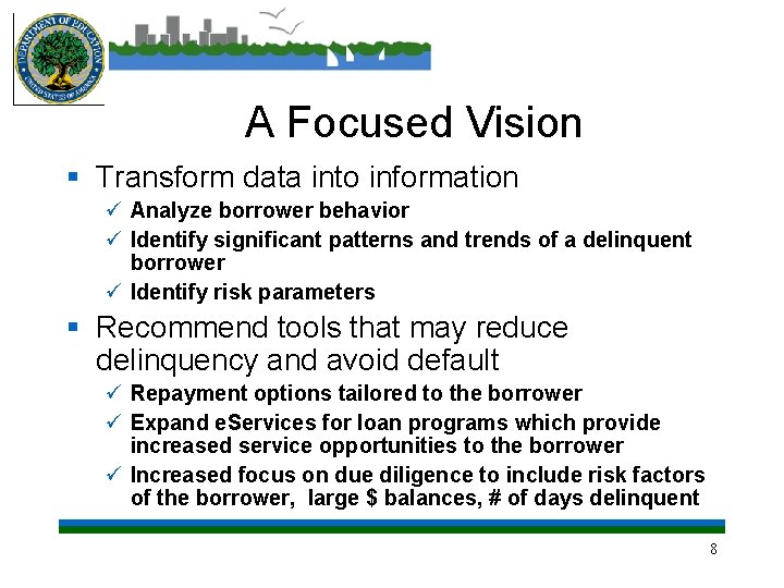 A Focused Vision § Transform data into information ü Analyze borrower behavior ü Identify