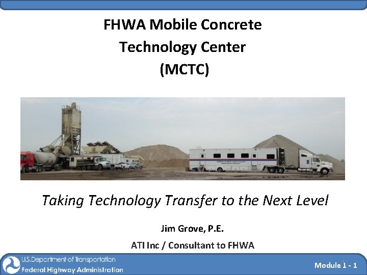 FHWA Mobile Concrete Technology Center (MCTC) Taking Technology Transfer to the Next Level Jim