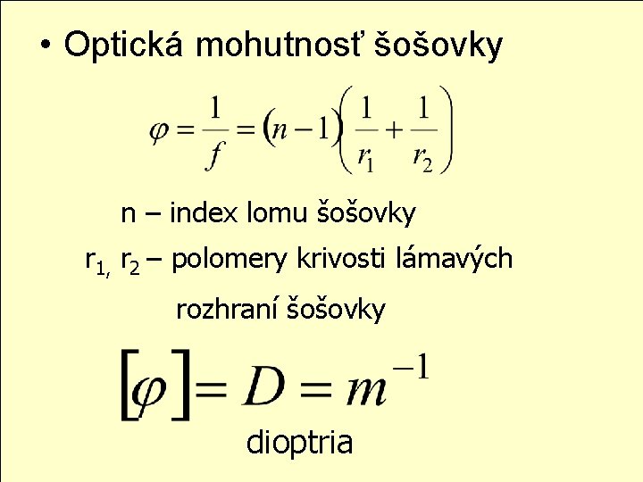  • Optická mohutnosť šošovky n – index lomu šošovky r 1, r 2