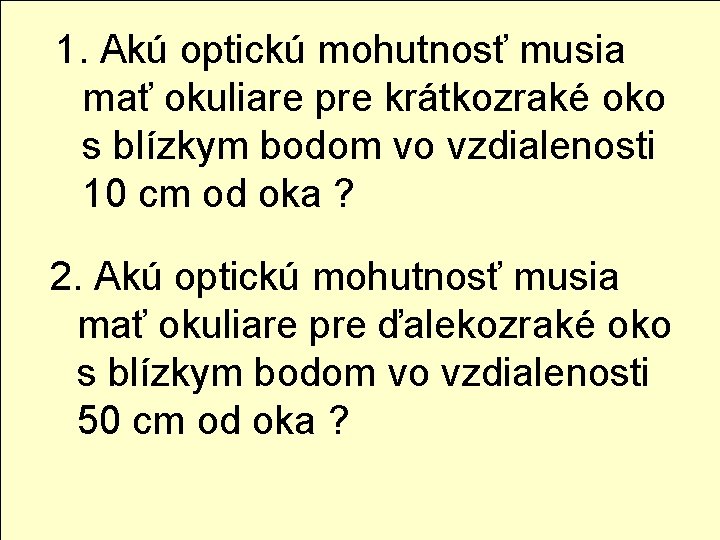 1. Akú optickú mohutnosť musia mať okuliare pre krátkozraké oko s blízkym bodom vo