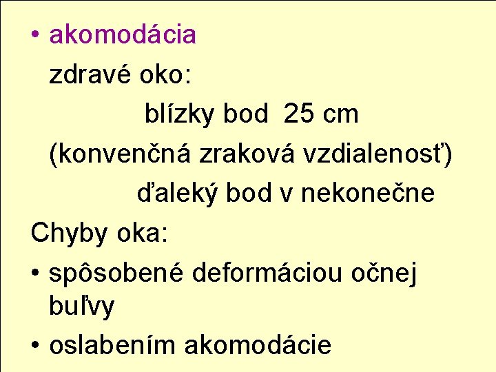  • akomodácia zdravé oko: blízky bod 25 cm (konvenčná zraková vzdialenosť) ďaleký bod