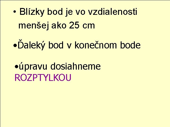  • Blízky bod je vo vzdialenosti menšej ako 25 cm • Ďaleký bod