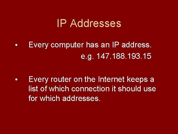 IP Addresses • Every computer has an IP address. e. g. 147. 188. 193.
