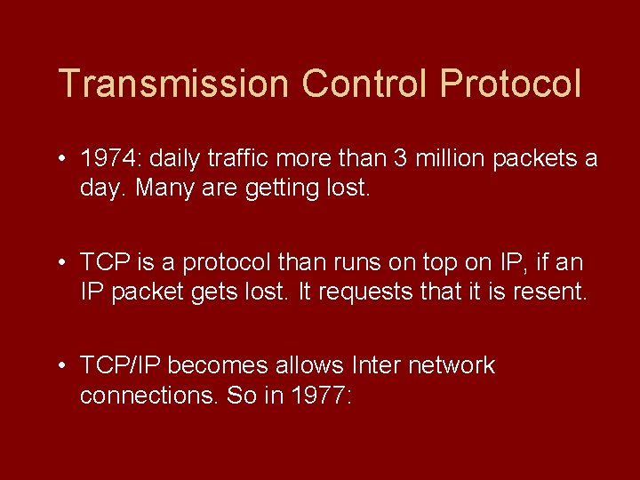 Transmission Control Protocol • 1974: daily traffic more than 3 million packets a day.