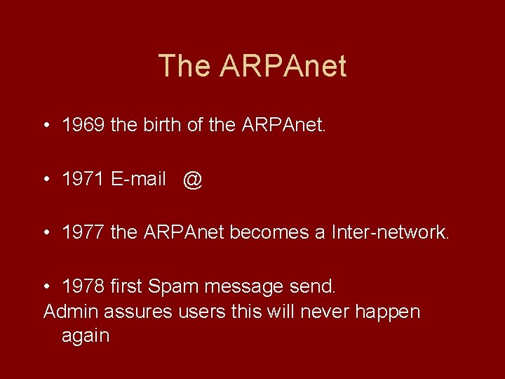 The ARPAnet • 1969 the birth of the ARPAnet. • 1971 E-mail @ •