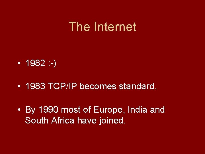 The Internet • 1982 : -) • 1983 TCP/IP becomes standard. • By 1990