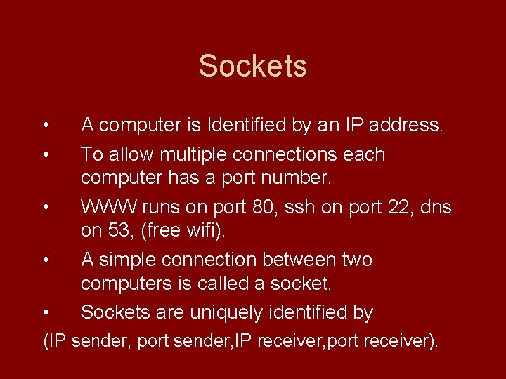 Sockets • • • A computer is Identified by an IP address. To allow