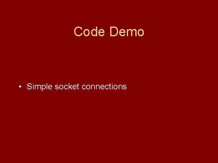 Code Demo • Simple socket connections 