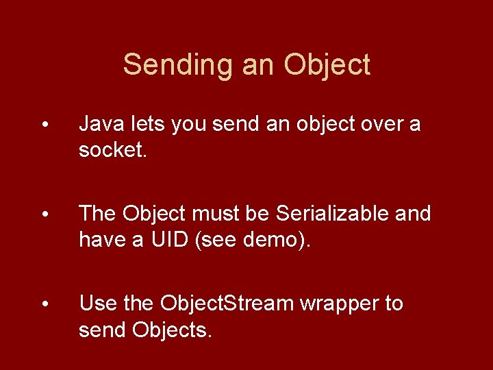 Sending an Object • Java lets you send an object over a socket. •