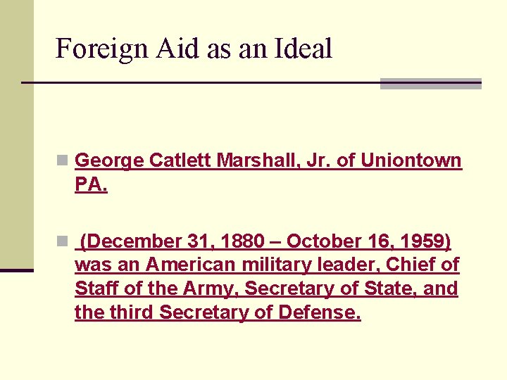 Foreign Aid as an Ideal n George Catlett Marshall, Jr. of Uniontown PA. n