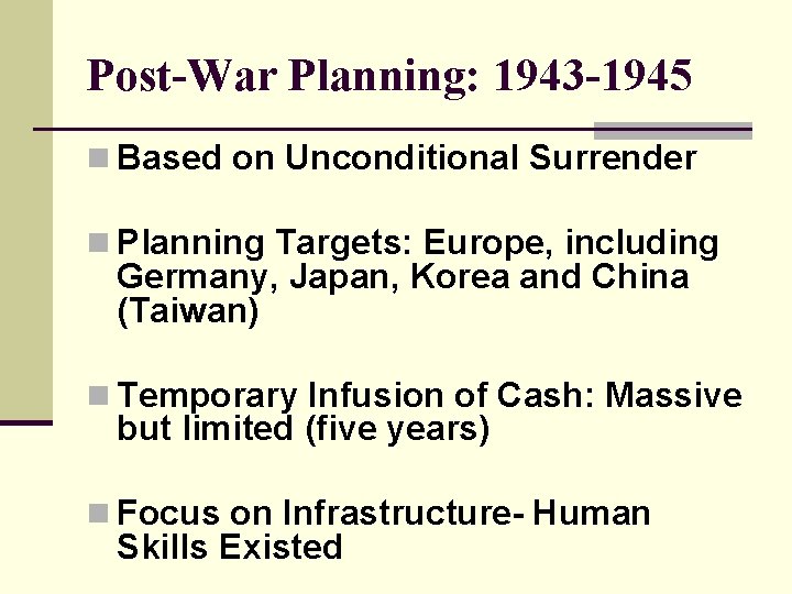 Post-War Planning: 1943 -1945 n Based on Unconditional Surrender n Planning Targets: Europe, including