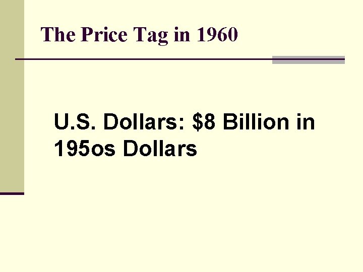 The Price Tag in 1960 U. S. Dollars: $8 Billion in 195 os Dollars