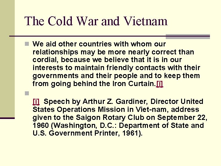 The Cold War and Vietnam n We aid other countries with whom our relationships