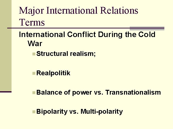 Major International Relations Terms International Conflict During the Cold War n Structural realism; n