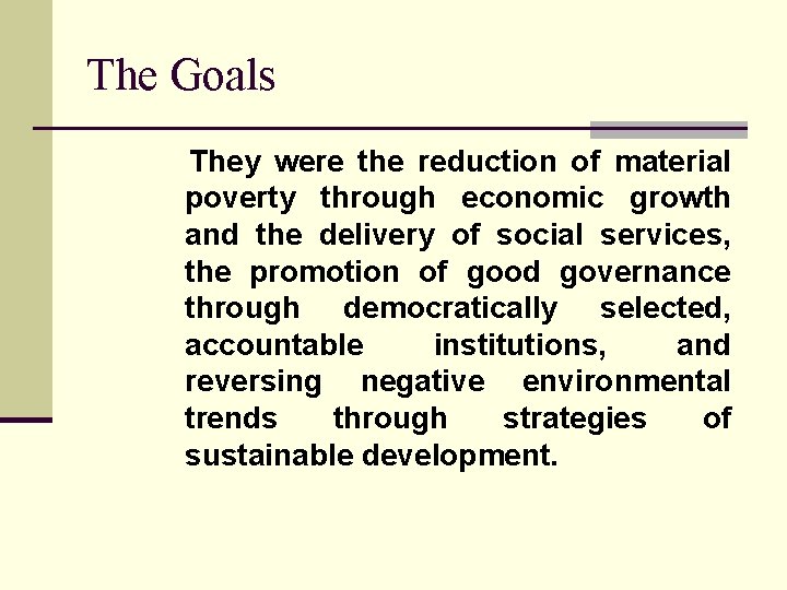 The Goals They were the reduction of material poverty through economic growth and the