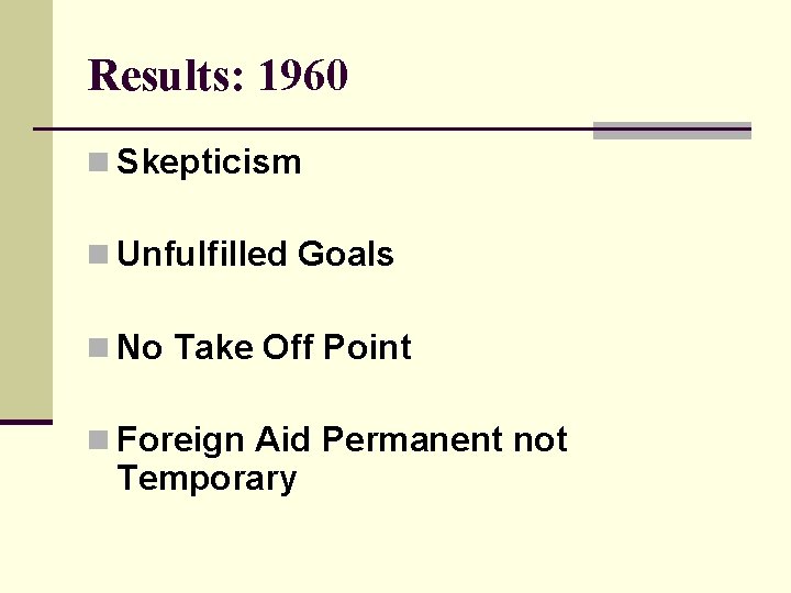 Results: 1960 n Skepticism n Unfulfilled Goals n No Take Off Point n Foreign