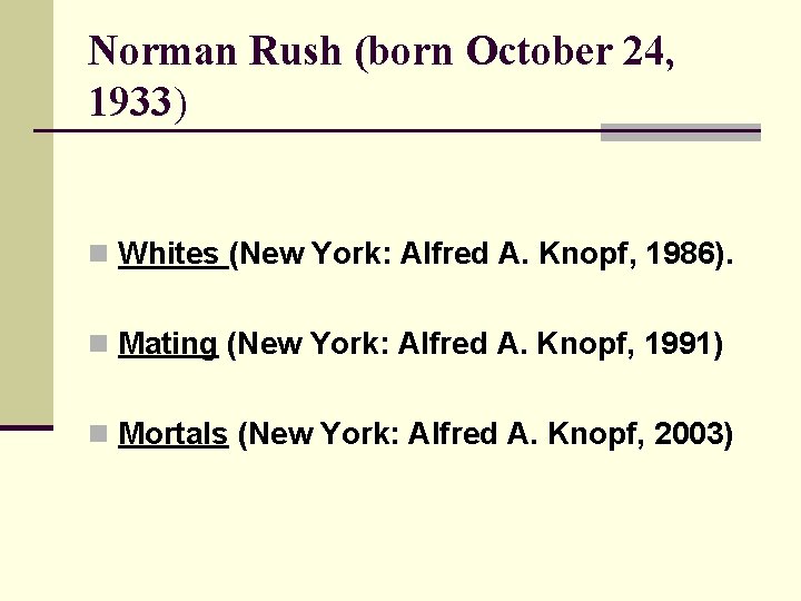 Norman Rush (born October 24, 1933) n Whites (New York: Alfred A. Knopf, 1986).