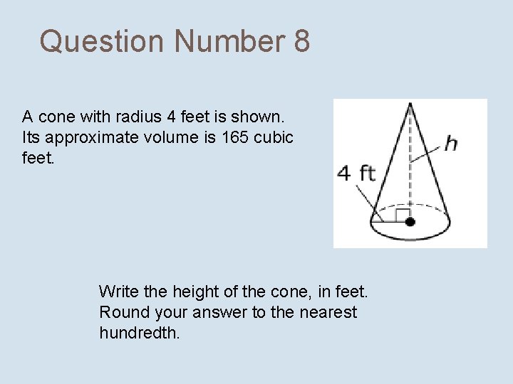 Question Number 8 A cone with radius 4 feet is shown. Its approximate volume