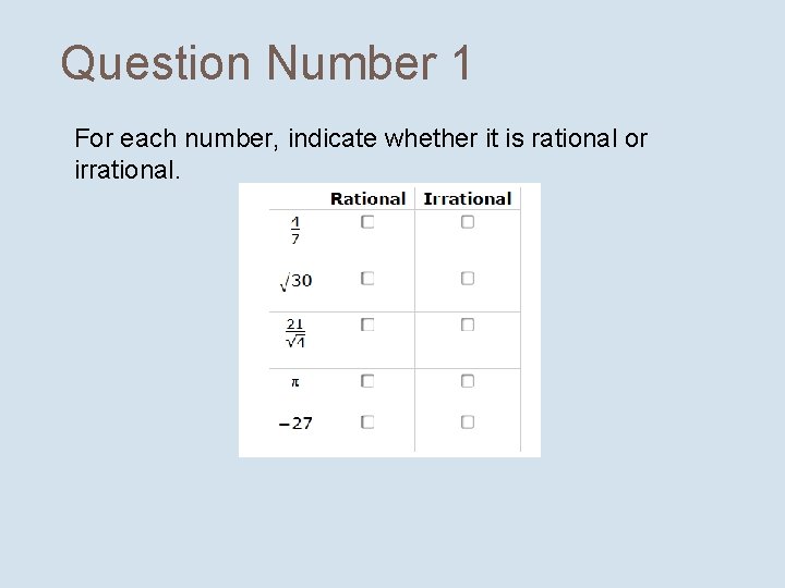 Question Number 1 For each number, indicate whether it is rational or irrational. 