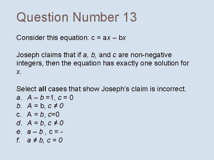 Question Number 13 Consider this equation: c = ax – bx Joseph claims that