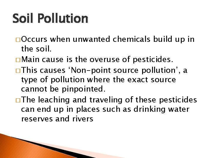 Soil Pollution � Occurs when unwanted chemicals build up in the soil. � Main
