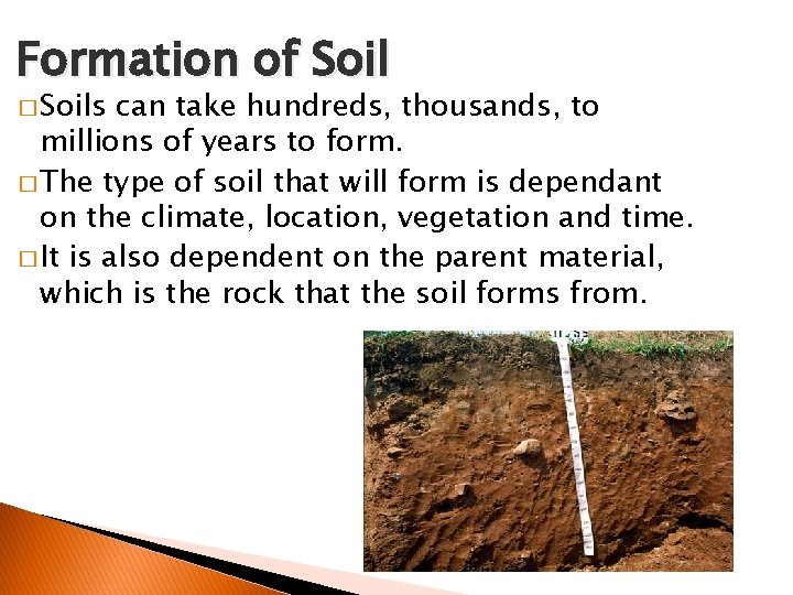Formation of Soil � Soils can take hundreds, thousands, to millions of years to