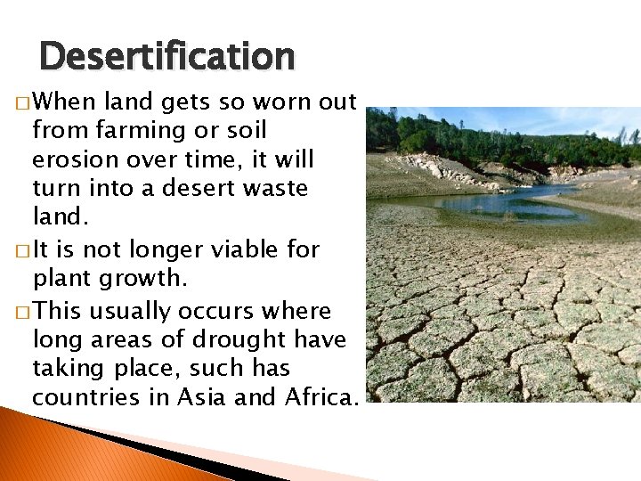 Desertification � When land gets so worn out from farming or soil erosion over
