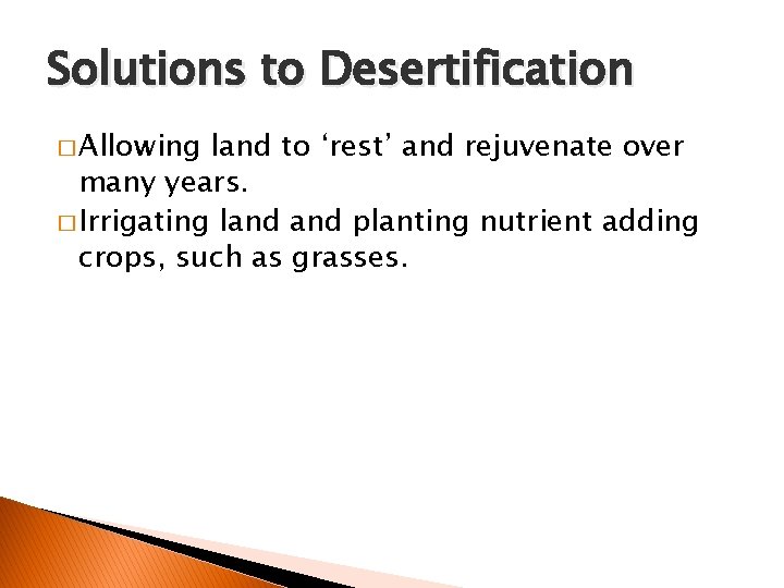Solutions to Desertification � Allowing land to ‘rest’ and rejuvenate over many years. �