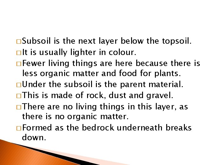 � Subsoil is the next layer below the topsoil. � It is usually lighter