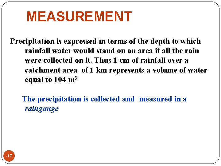 MEASUREMENT Precipitation is expressed in terms of the depth to which rainfall water would