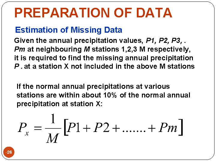 PREPARATION OF DATA Estimation of Missing Data Given the annual precipitation values, P 1,