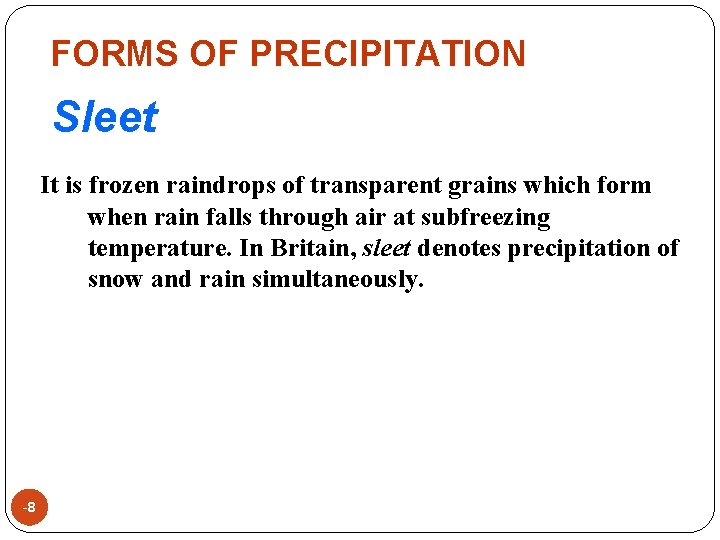 FORMS OF PRECIPITATION Sleet It is frozen raindrops of transparent grains which form when