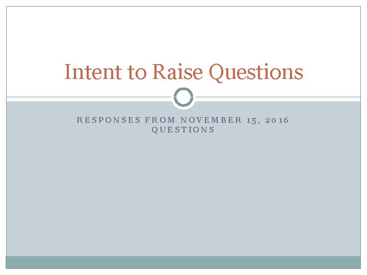 Intent to Raise Questions RESPONSES FROM NOVEMBER 15, 2016 QUESTIONS 