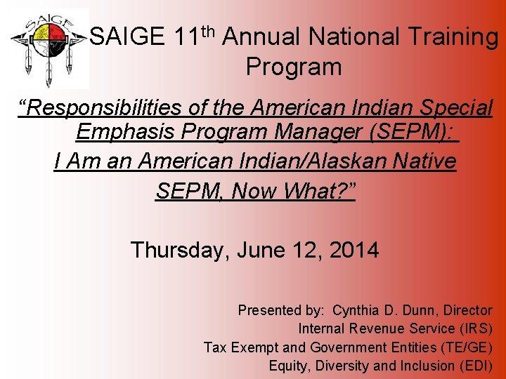 SAIGE 11 th Annual National Training Program “Responsibilities of the American Indian Special Emphasis