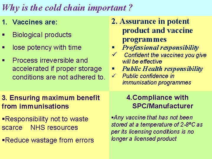 Why is the cold chain important ? 1. Vaccines are: 2. Assurance in potent